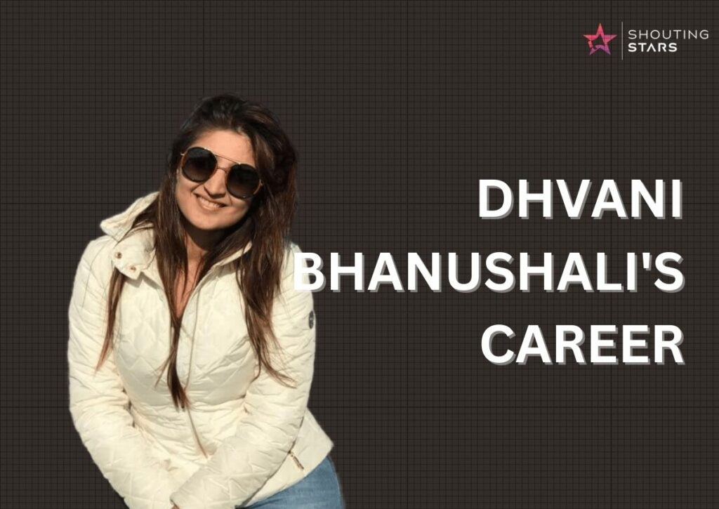 Dhvani Bhanushali's Career