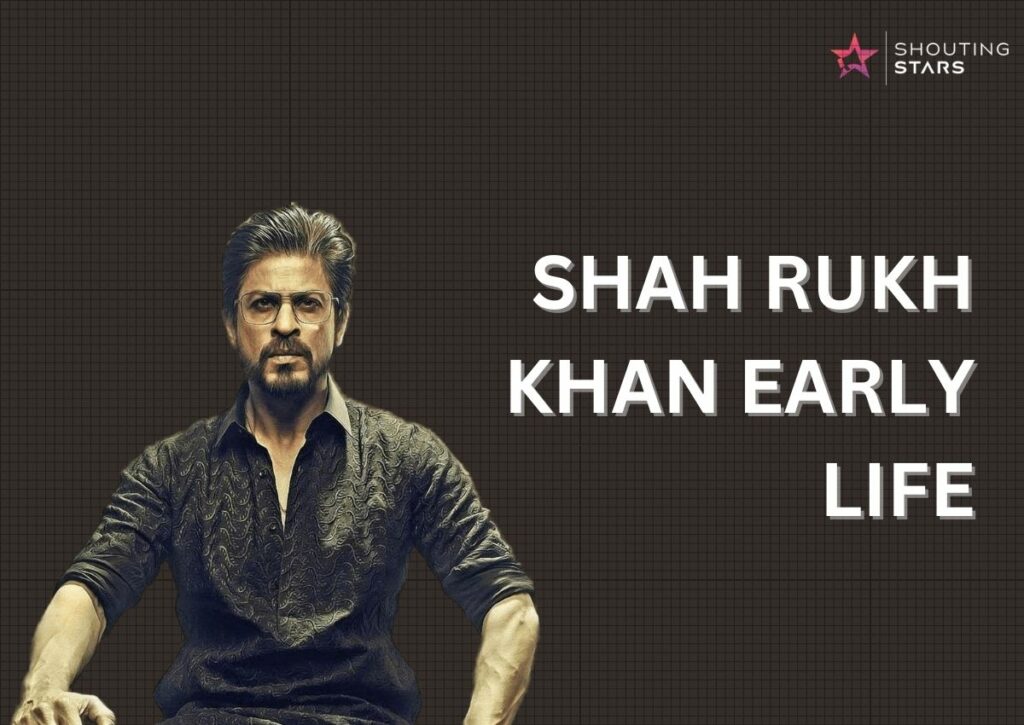 Shah Rukh Khan Early Life