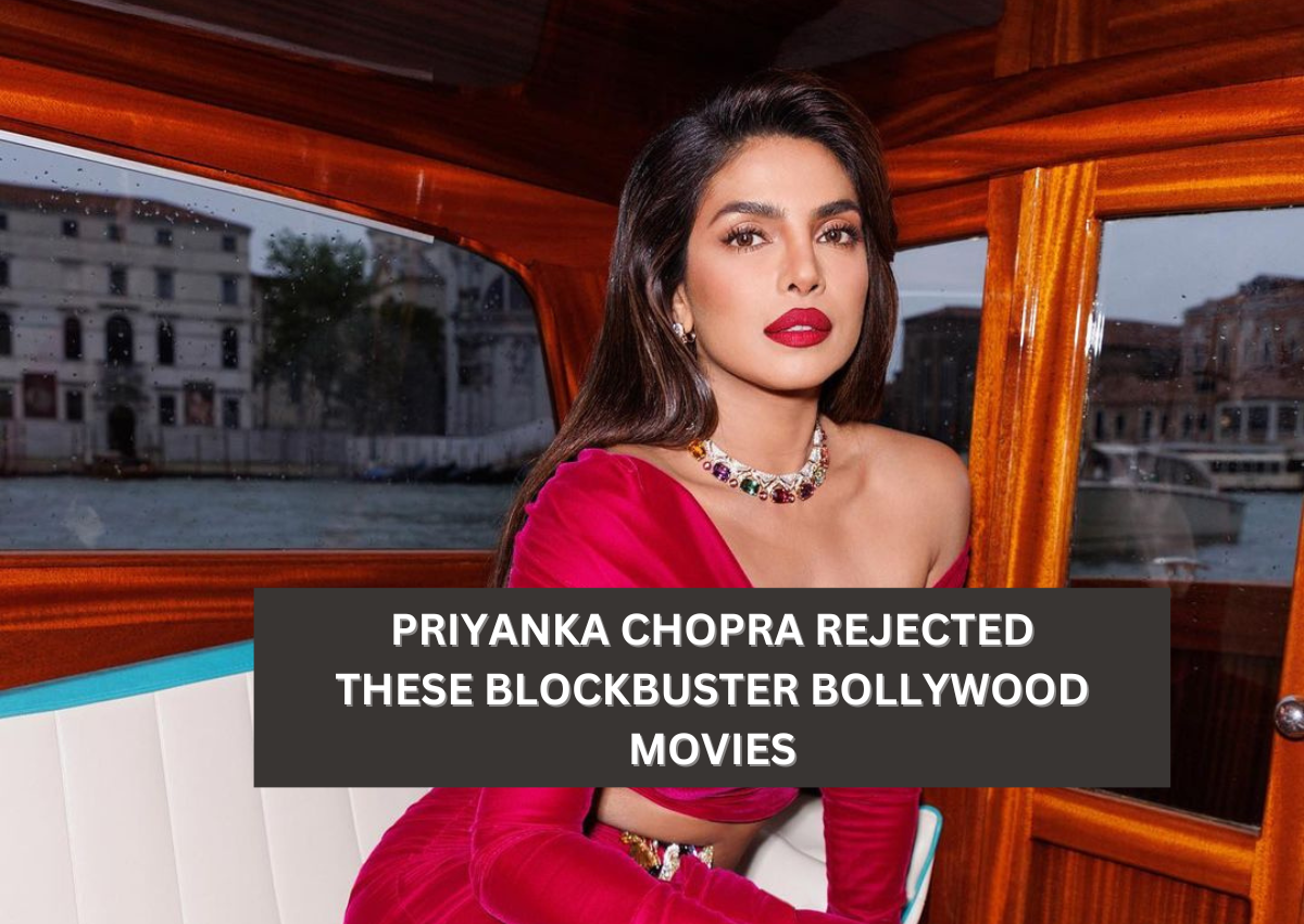 Priyanka Chopra Rejected These Blockbuster Bollywood Movies
