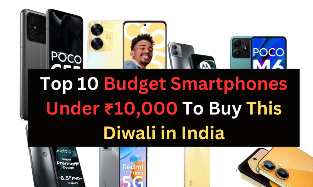 Top 10 Budget Smartphones Under ₹10,000 To Buy This Diwali in India